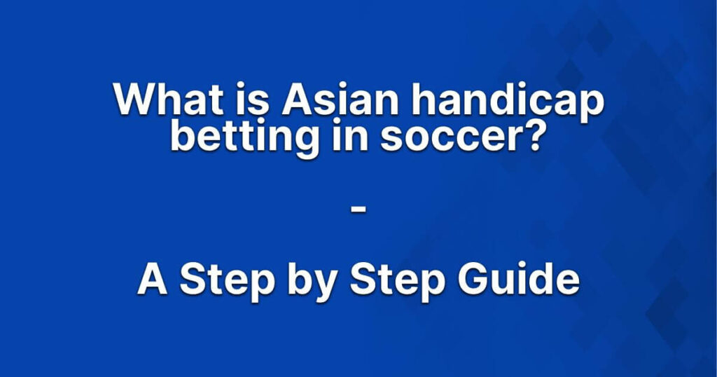 What is an Asian Handicap Betting?
